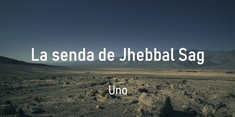 La senda de Jhebbal Sag (Uno)