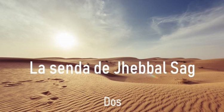 La senda de Jhebbal Sag (Dos)