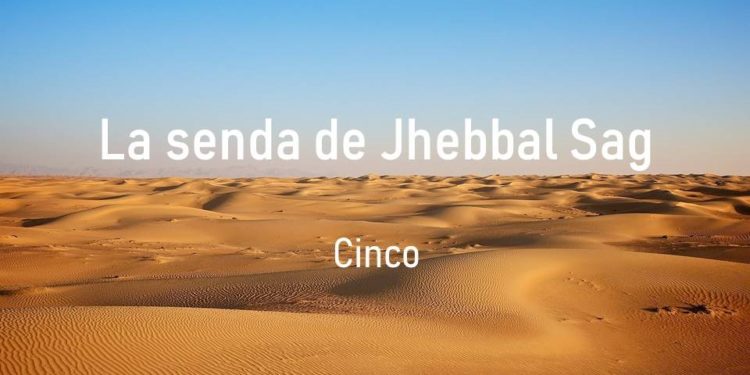 La senda de Jhebbal Sag (Cinco)