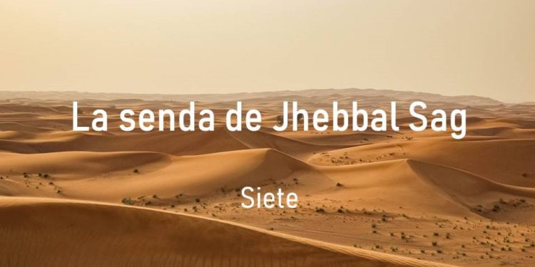La senda de Jhebbal Sag (Siete)