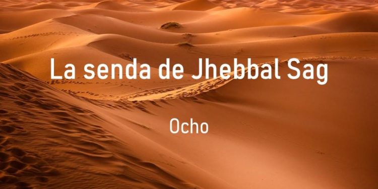 La senda de Jhebbal Sag (Ocho)