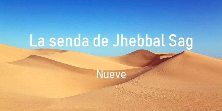 La senda de Jhebbal Sag (Nueve)