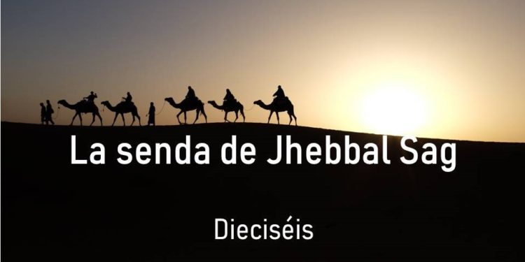 La senda de Jhebbal Sag (Dieciséis)