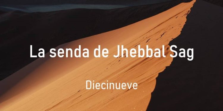La senda de Jhebbal Sag (Diecinueve)