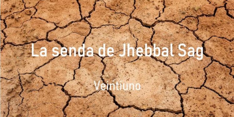 La senda de Jhebbal Sag (Veintiuno)