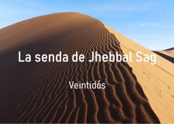 La senda de Jhebbal Sag (Veintidós)