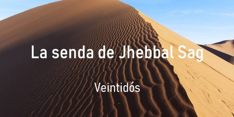 La senda de Jhebbal Sag (Veintidós)