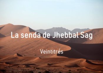 La senda de Jhebbal Sag (Veintitrés)
