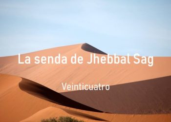 La senda de Jhebbal Sag (Veinticuatro)
