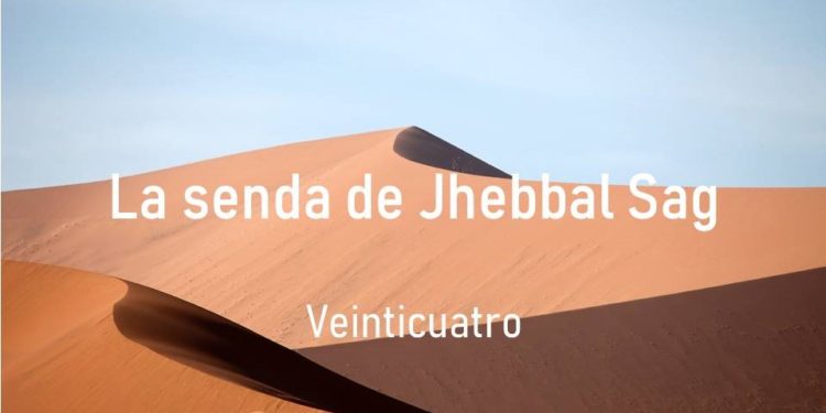 La senda de Jhebbal Sag (Veinticuatro)