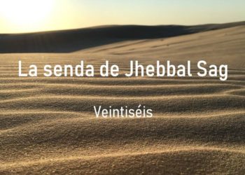 La senda de Jhebbal Sag (Veintiséis)