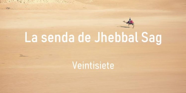 La senda de Jhebbal Sag (Veintisiete)