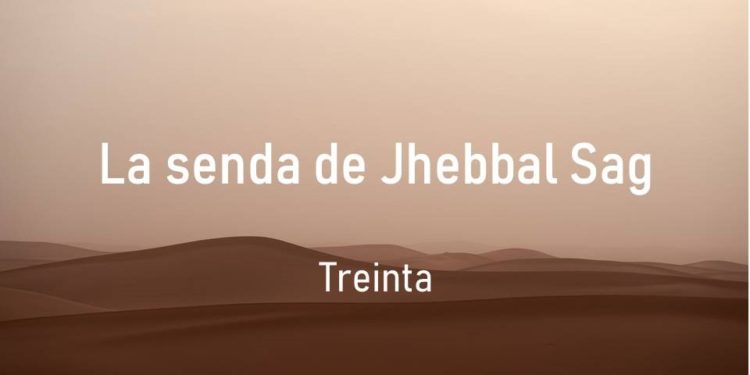 La senda de Jhebbal Sag (Treinta)