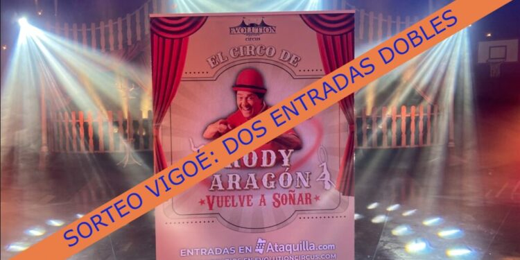 Gana con Vigoé dos entradas dobles para el Circo de Rody Aragón