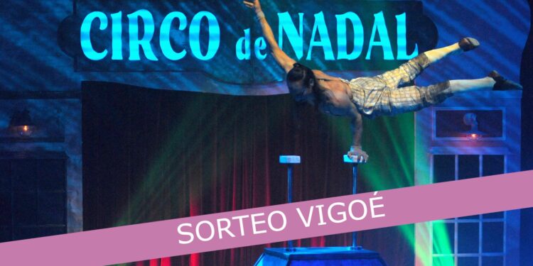 Gana con Vigoé tres entradas dobles para el Circo de Nadal